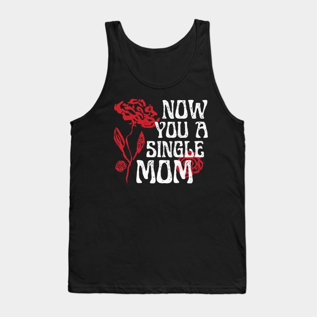 Now You A Single Mom Tank Top by Point Shop